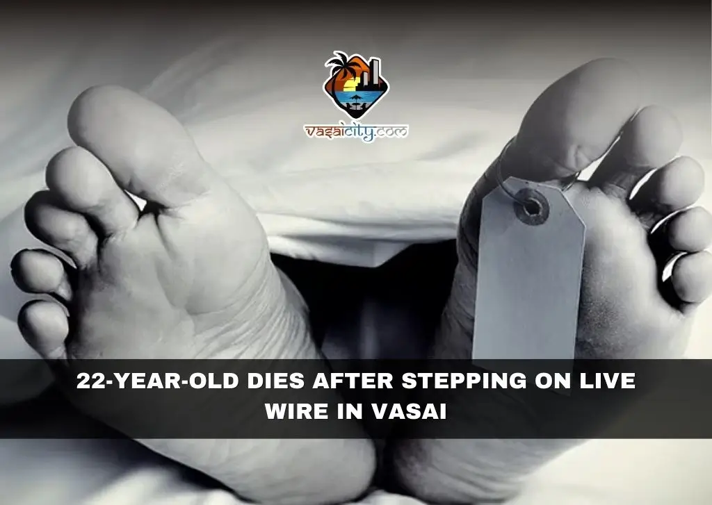 22-Year-Old Dies After Stepping on Live Wire in Vasai