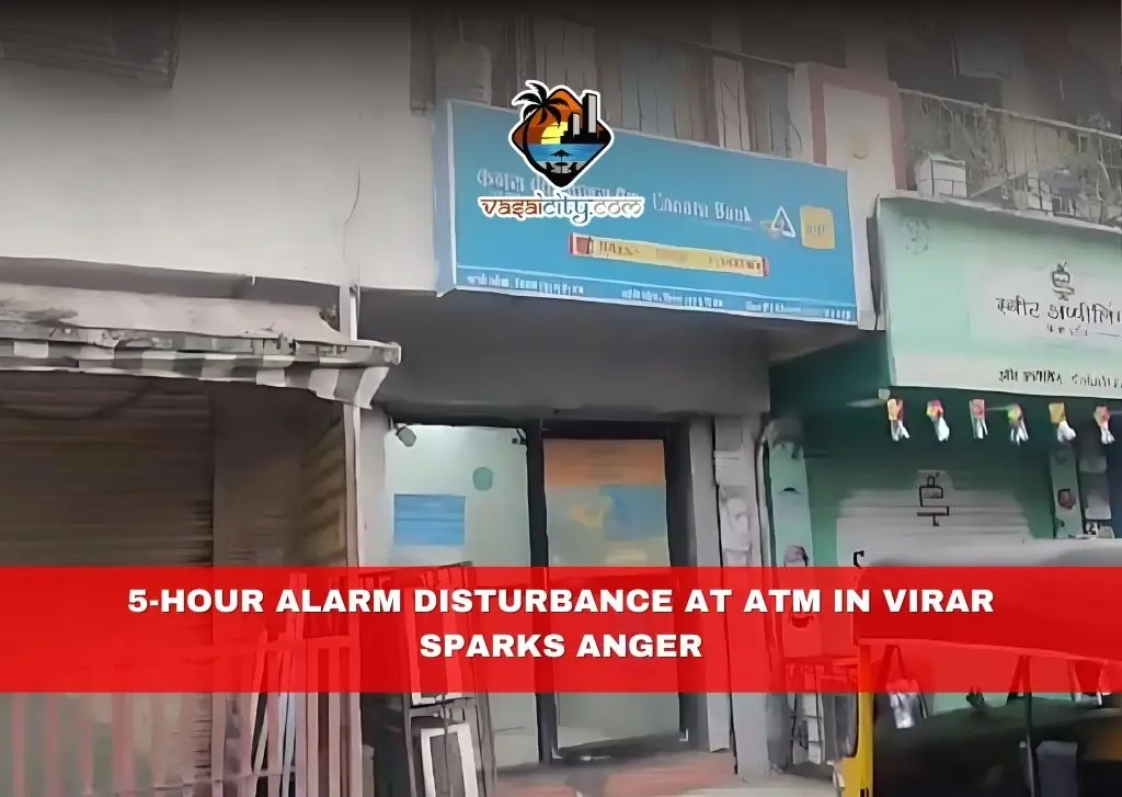 5-Hour Alarm Disturbance at ATM in Virar Sparks Anger