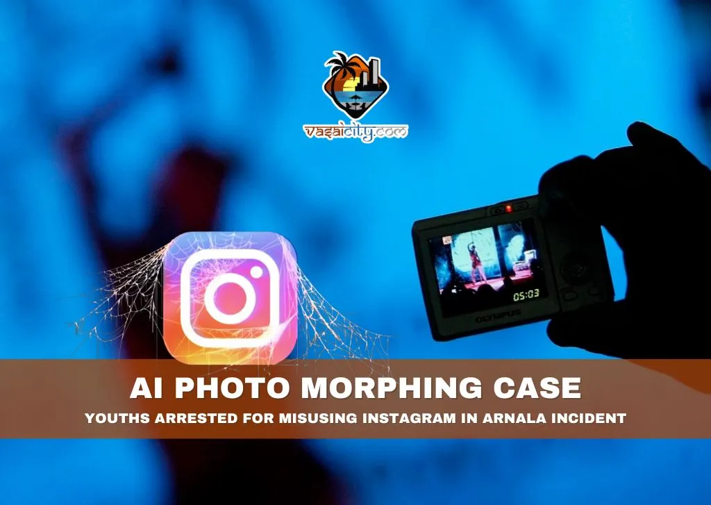 AI Photo Morphing Case: Youths Arrested for Misusing Instagram in Arnala Incident AI Photo Morphing Case: Youths Arrested for Misusing Instagram in Arnala Incident