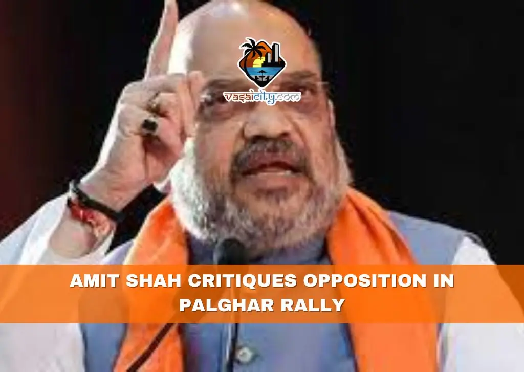 Amit Shah Critiques Opposition in Palghar Rally Amit Shah Critiques Opposition in Palghar Rally