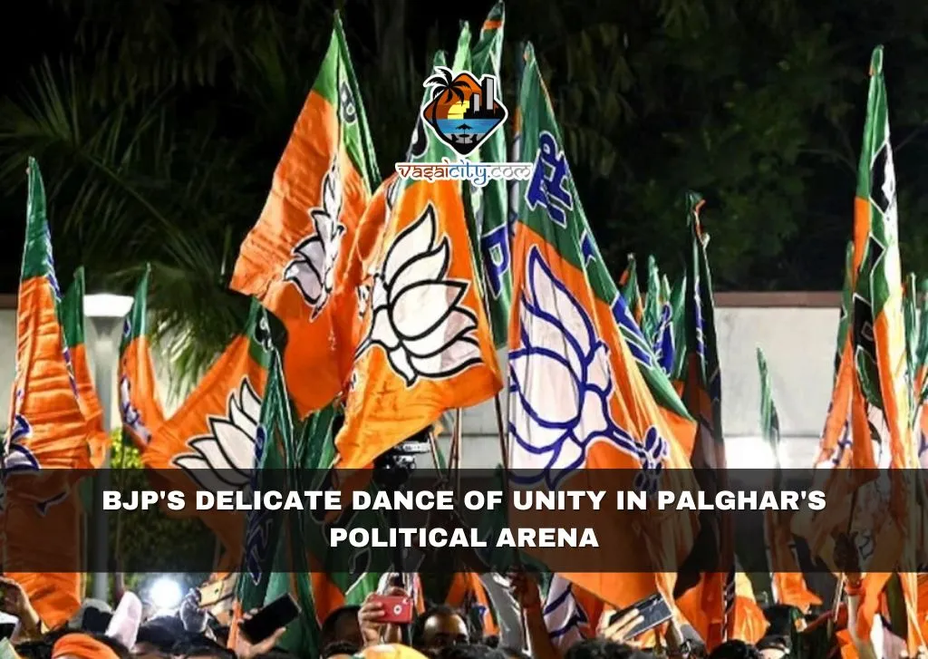 BJP’s Delicate Dance of Unity in Palghar’s Political Arena BJP's Delicate Dance of Unity in Palghar's Political Arena