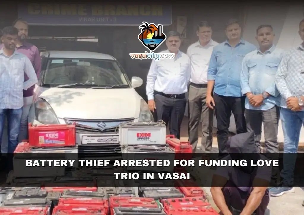 Battery Thief Arrested for Funding Love Trio in Vasai Battery Thief Arrested for Funding Love Trio in Vasai
