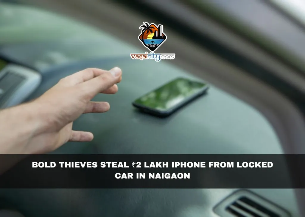 Bold Thieves Steal ₹2 Lakh iPhone from Locked Car in Naigaon Bold Thieves Steal ₹2 Lakh iPhone from Locked Car in Naigaon