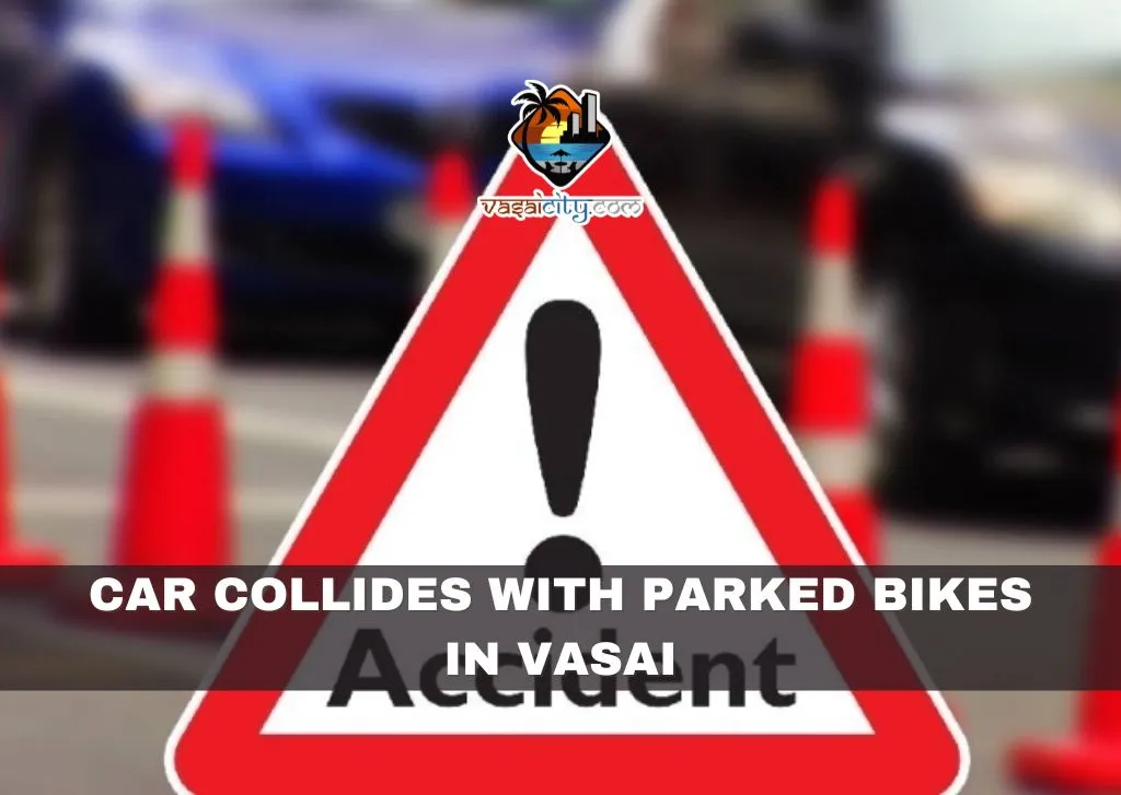 Car Collides with Parked Bikes in Vasai, Thankfully No Injuries Reported Car Collides with Parked Bikes in Vasai, Thankfully No Injuries Reported