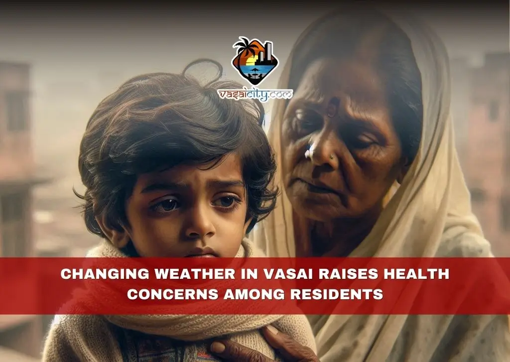 Changing Weather in Vasai Raises Health Concerns Among Residents Changing Weather in Vasai Raises Health Concerns Among Residents