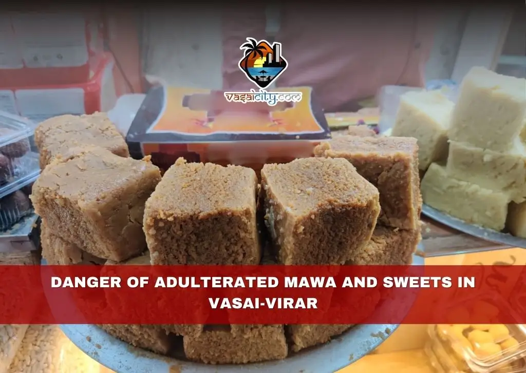 Danger of Adulterated Mawa and Sweets in Vasai-Virar Danger of Adulterated Mawa and Sweets in Vasai-Virar