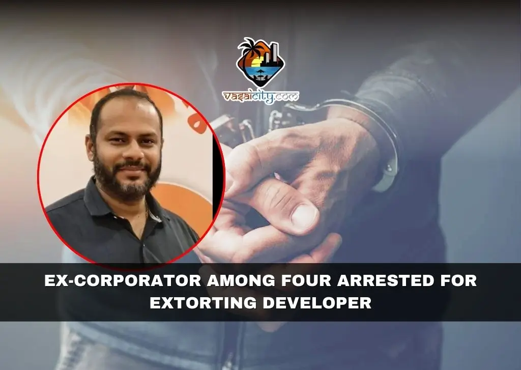 Ex-Corporator Among Four Arrested for Extorting Developer Ex-Corporator Among Four Arrested for Extorting Developer
