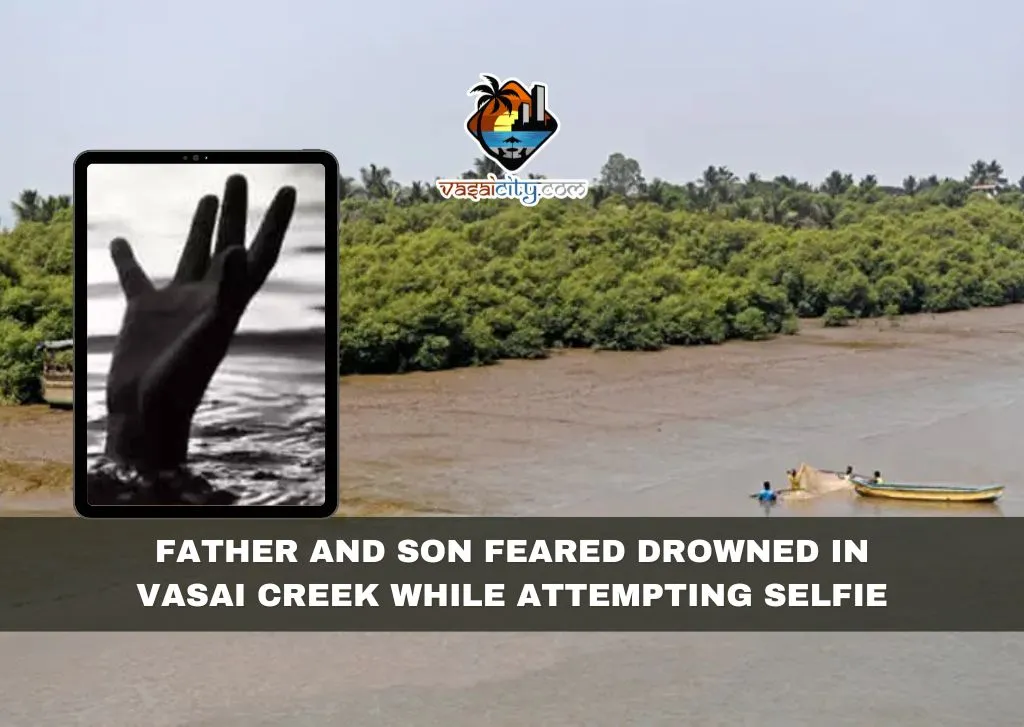 Tragedy Strikes: Father and Son Feared Drowned in Vasai Creek While Attempting Selfie Tragedy Strikes: Father and Son Feared Drowned in Vasai Creek While Attempting Selfie