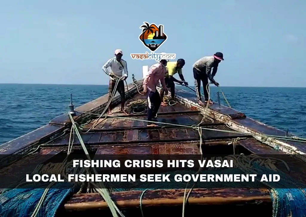 Fishing Crisis Hits Vasai Local Fishermen Seek Government Aid