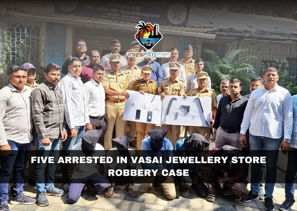 Five Arrested in Vasai Jewellery Store Robbery Case Five Arrested in Vasai Jewellery Store Robbery Case