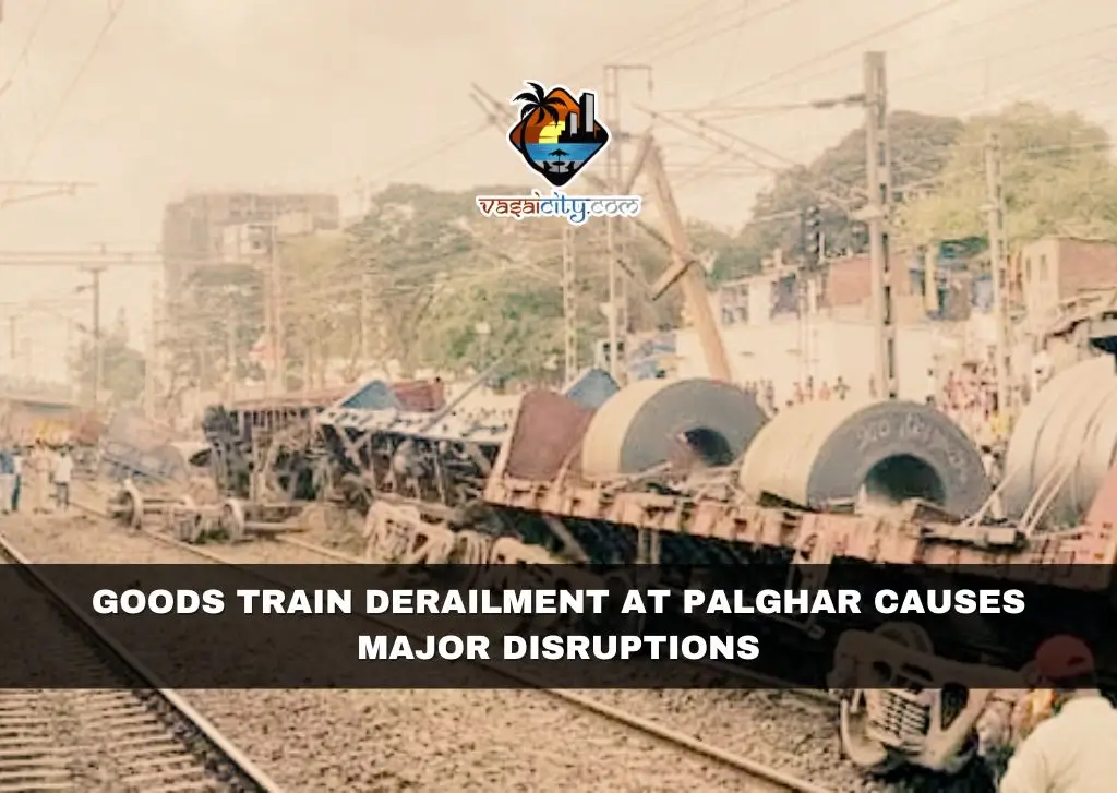Goods Train Derailment at Palghar Causes Major Disruptions Goods Train Derailment at Palghar Causes Major Disruptions