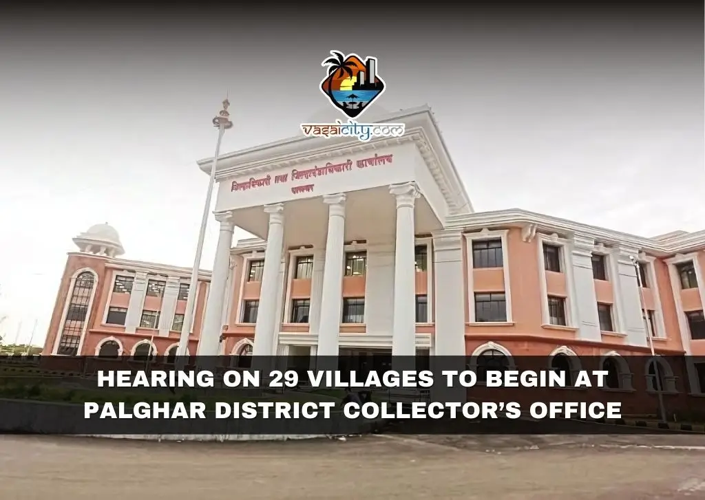 Hearing on 29 Villages to Begin at Palghar District Collector’s Office Hearing on 29 Villages to Begin at Palghar District Collector’s Office