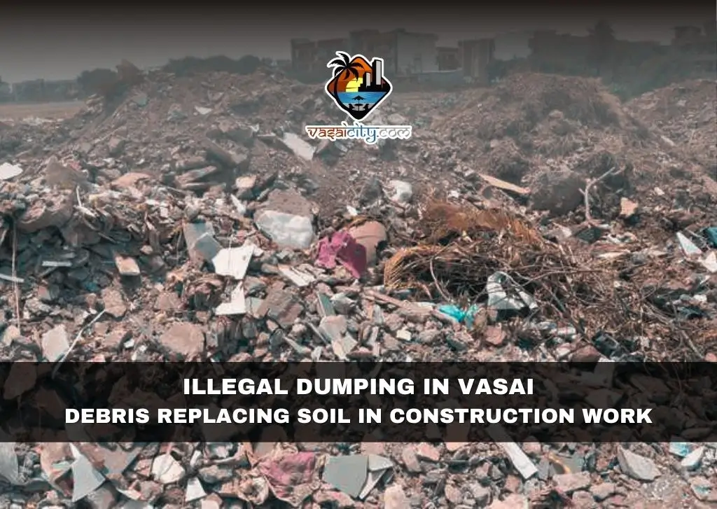 Illegal Dumping in Vasai Debris Replacing Soil in Construction Work Illegal Dumping in Vasai Debris Replacing Soil in Construction Work