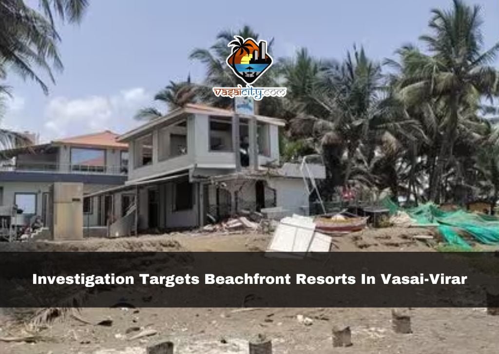 Investigation targets beachfront resorts in Vasai-Virar; 4 structures razed for violating coastal regulations Investigation targets beachfront resorts in Vasai-Virar; 4 structures razed for violating coastal regulations