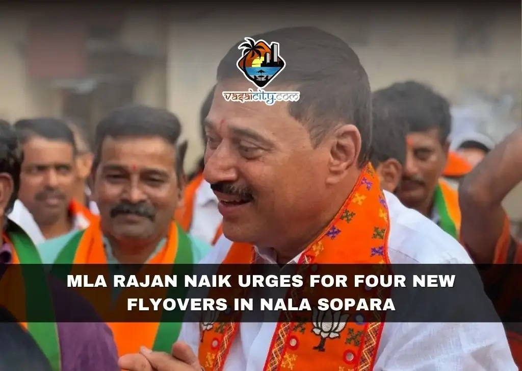 MLA Rajan Naik Urges for Four New Flyovers in Nala Sopara