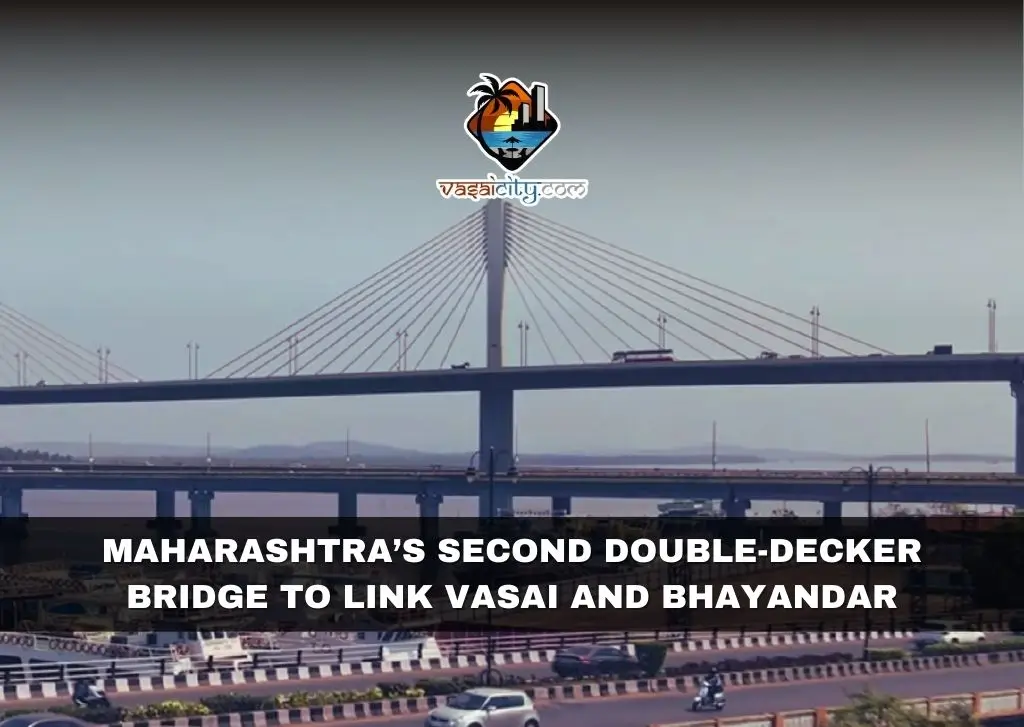 Maharashtra’s Second Double-Decker Bridge to Link Vasai and Bhayandar Maharashtra’s Second Double-Decker Bridge to Link Vasai and Bhayandar