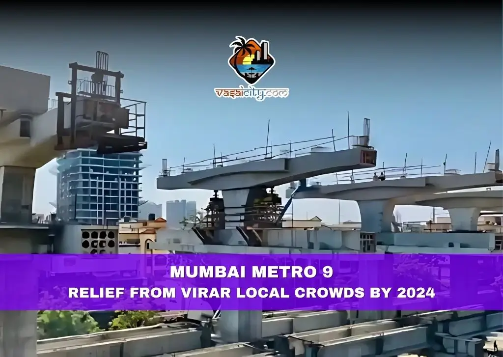 Mumbai Metro 9 Relief from Virar Local Crowds by 2024 Mumbai Metro 9 Relief from Virar Local Crowds by 2024