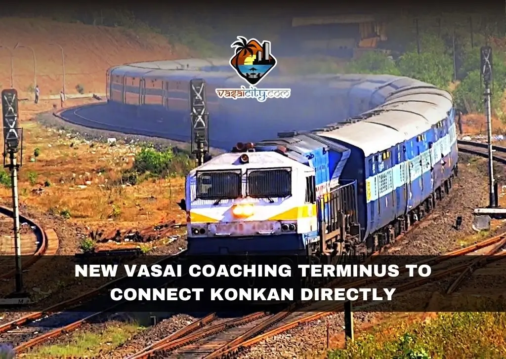New Vasai Coaching Terminus to Connect Konkan Directly New Vasai Coaching Terminus to Connect Konkan Directly