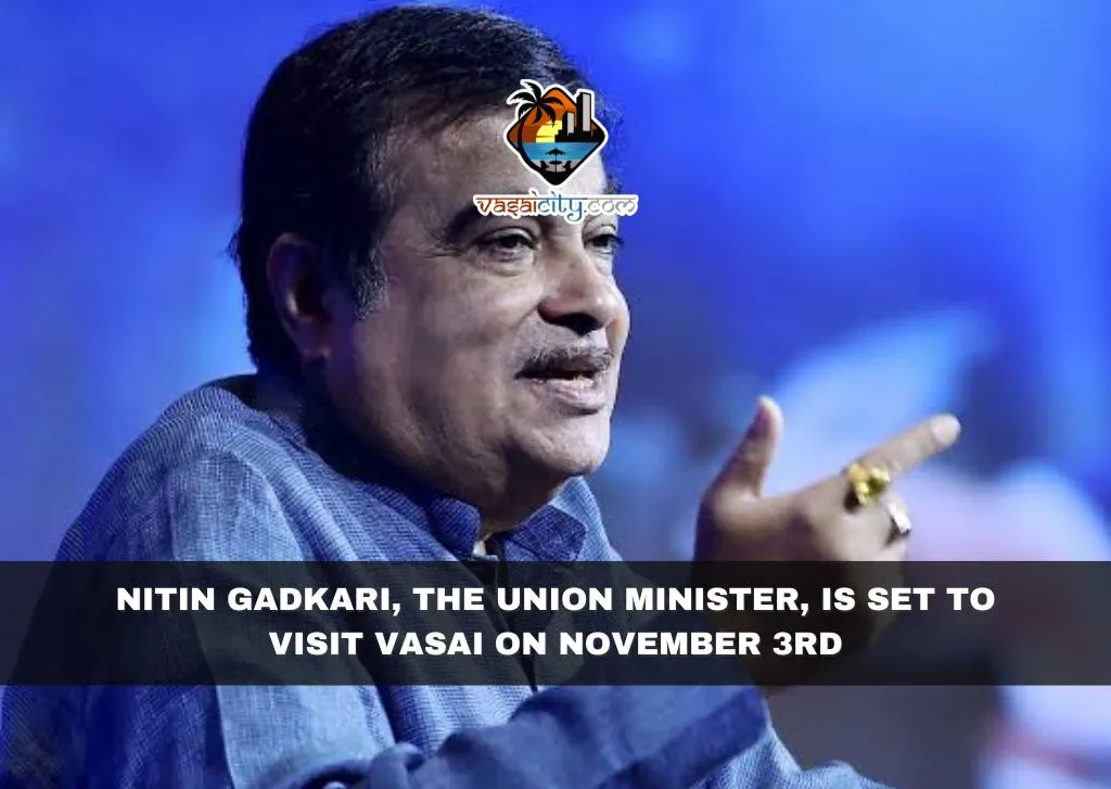 Nitin Gadkari, the Union Minister, is set to visit Vasai on November 3rd Nitin Gadkari, the Union Minister, is set to visit Vasai on November 3rd