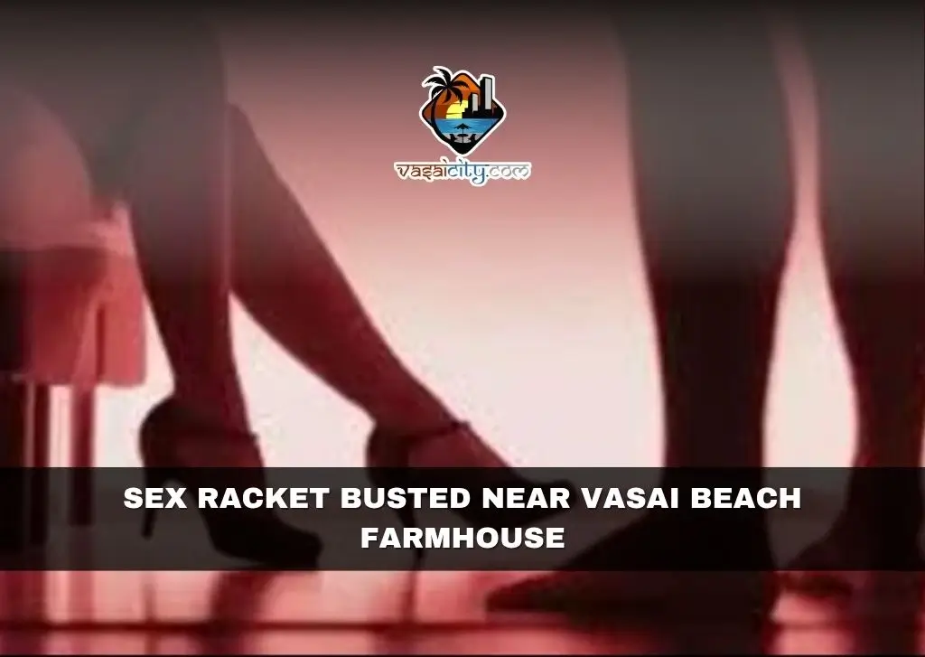 Sex Racket Busted Near Vasai Beach Farmhouse Sex Racket Busted Near Vasai Beach Farmhouse