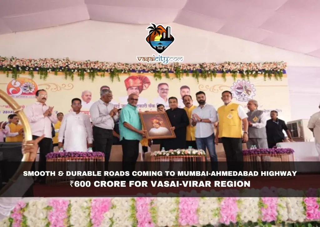 Smooth & Durable Roads Coming to Mumbai-Ahmedabad Highway; ₹600 Crore for Vasai-Virar Region Smooth & Durable Roads Coming to Mumbai-Ahmedabad Highway; ₹600 Crore for Vasai-Virar Region