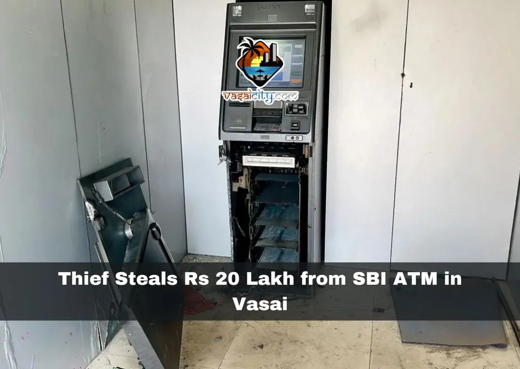 Thief Steals Rs 20 Lakh from SBI ATM in Vasai