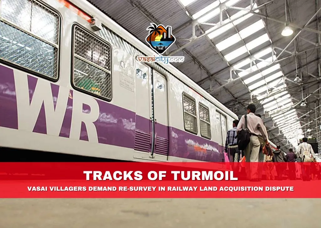 Tracks of Turmoil: Vasai Villagers Demand Re-Survey in Railway Land Acquisition Dispute