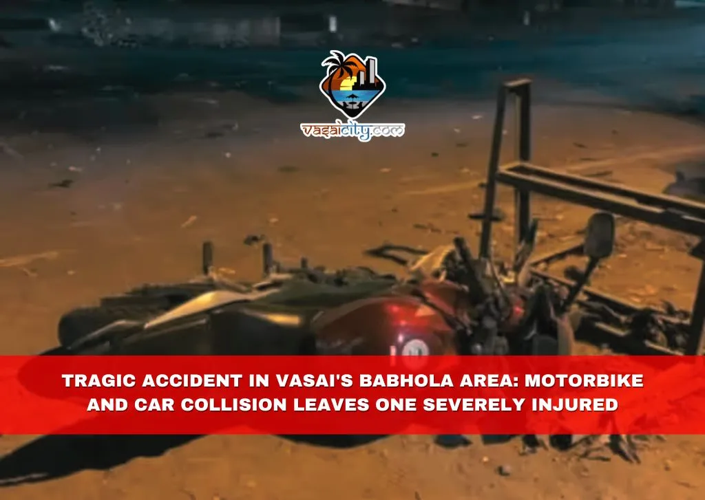 Tragic Accident in Vasai’s Babhola Area: Motorbike and Car Collision Leaves One Severely Injured Tragic Accident in Vasai's Babhola Area: Motorbike and Car Collision Leaves One Severely Injured