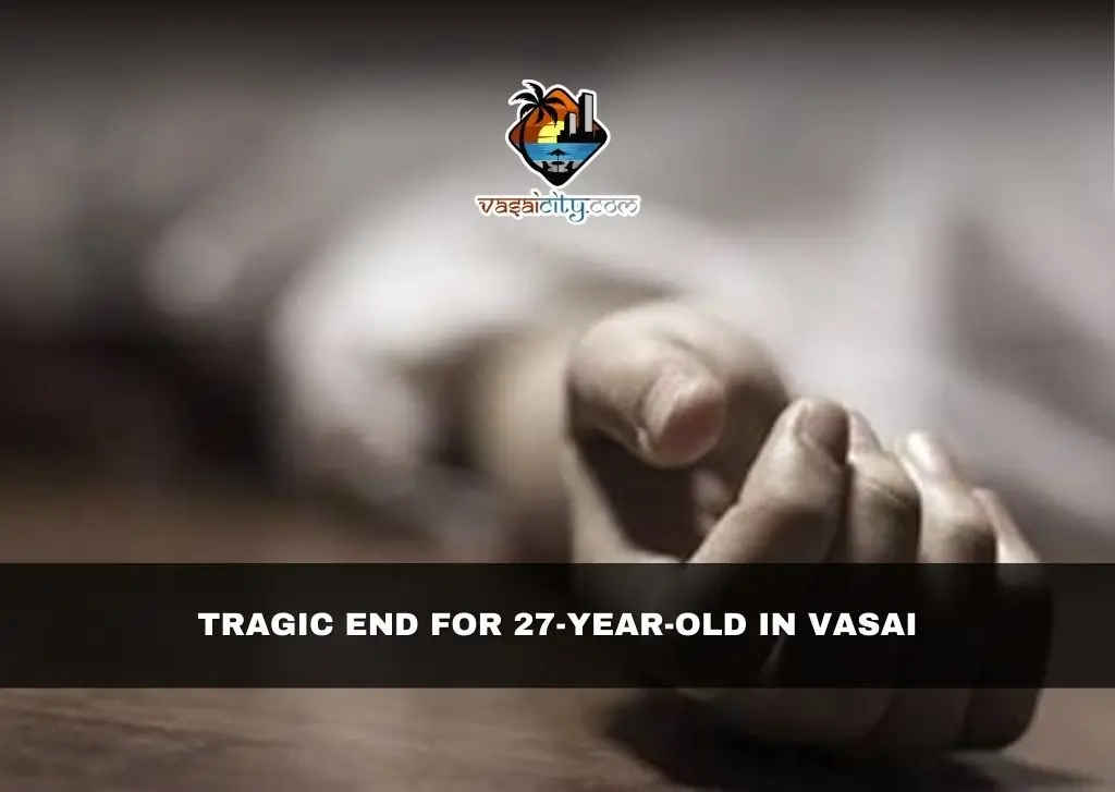 Tragic End for 27-Year-Old in Vasai