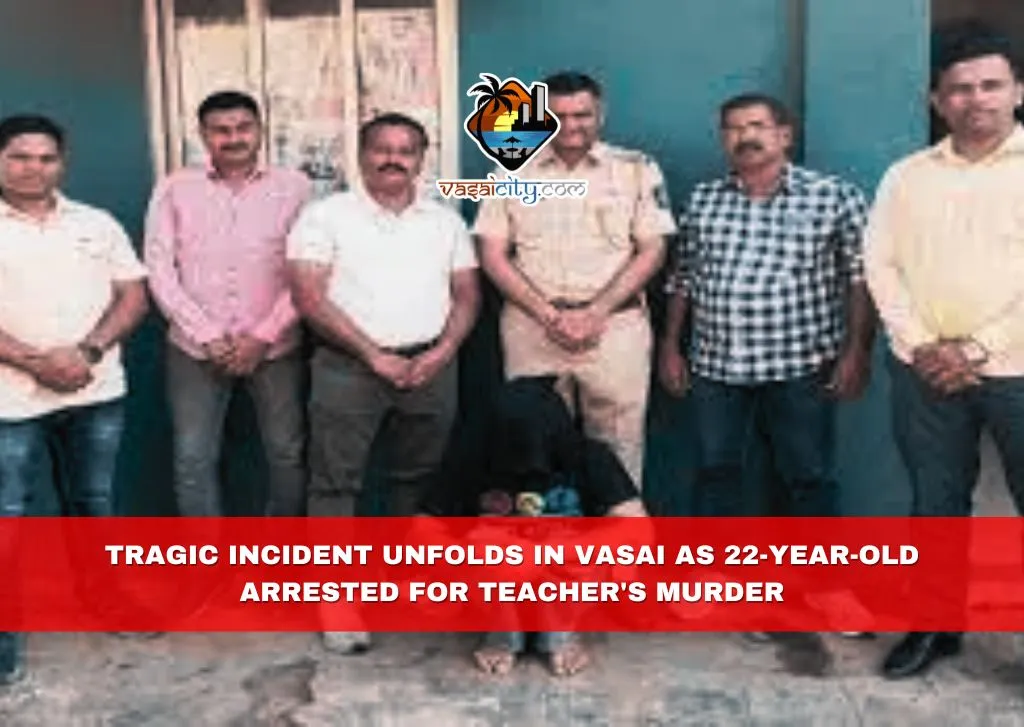Tragic Incident Unfolds in Vasai as 22-Year-Old Arrested for Teacher’s Murder Tragic Incident Unfolds in Vasai as 22-Year-Old Arrested for Teacher's Murder