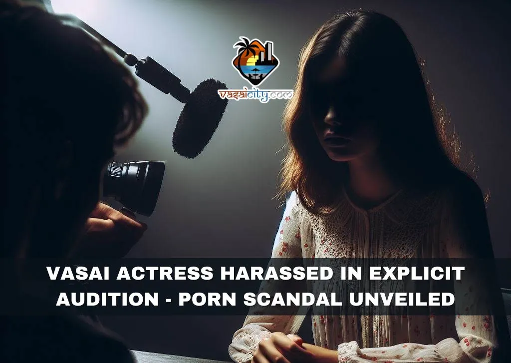 Vasai Actress Harassed in Explicit Audition - Porn Scandal Unveiled