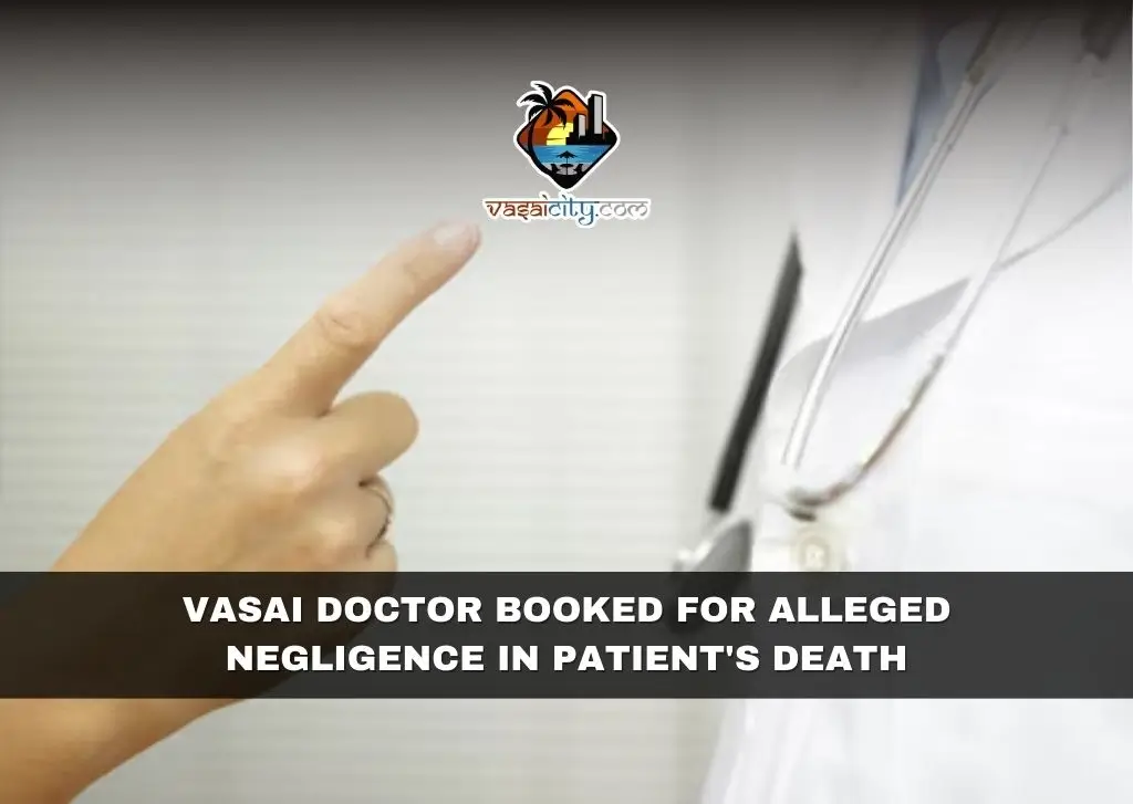 Vasai Doctor Booked for Alleged Negligence in Patient's Death