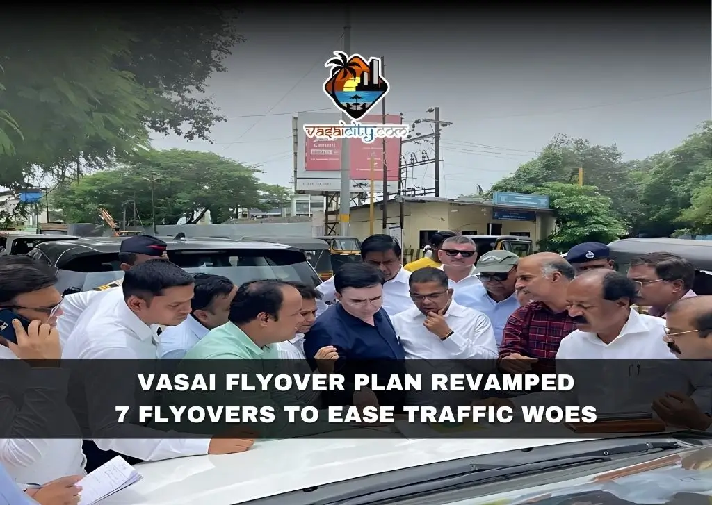 Vasai Flyover Plan Revamped 7 Flyovers to Ease Traffic Woes Vasai Flyover Plan Revamped 7 Flyovers to Ease Traffic Woes