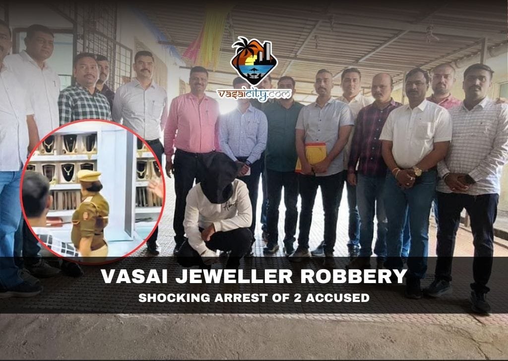Vasai Jeweller Robbery Shocking Arrest of 2 Accused