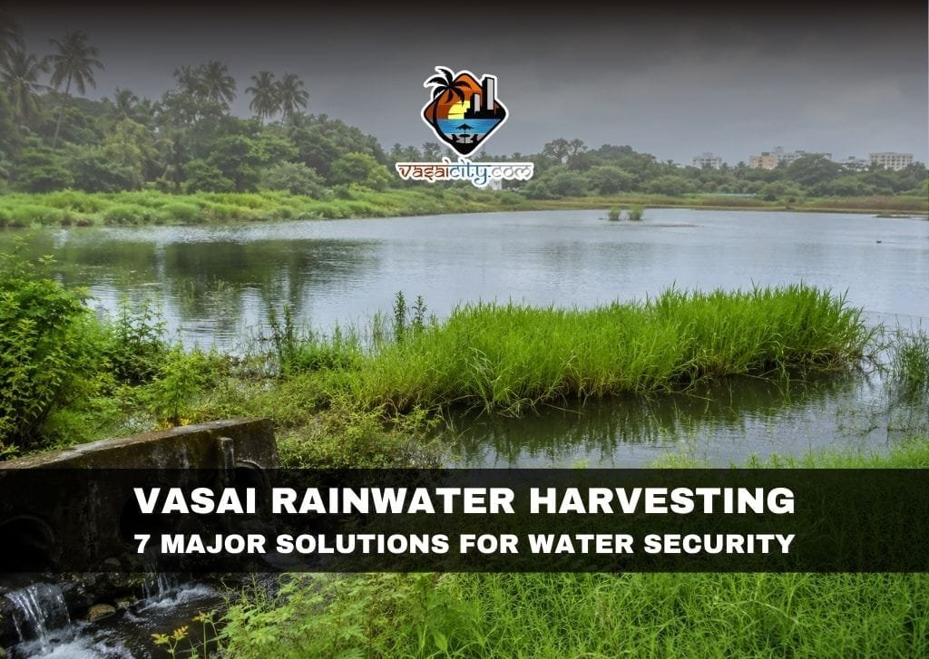 Vasai Rainwater Harvesting Vasai Rainwater Harvesting through wetlands, natural ponds and sustainable drainage during the monsoon.