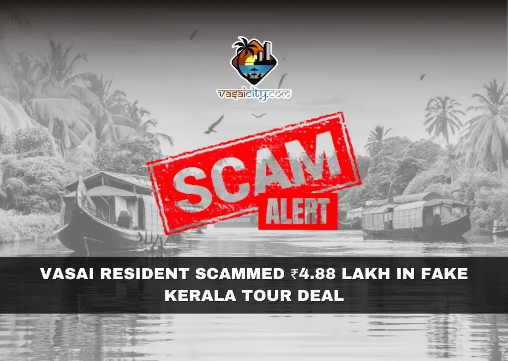Vasai Resident Scammed ₹4.88 Lakh in Fake Kerala Tour Deal