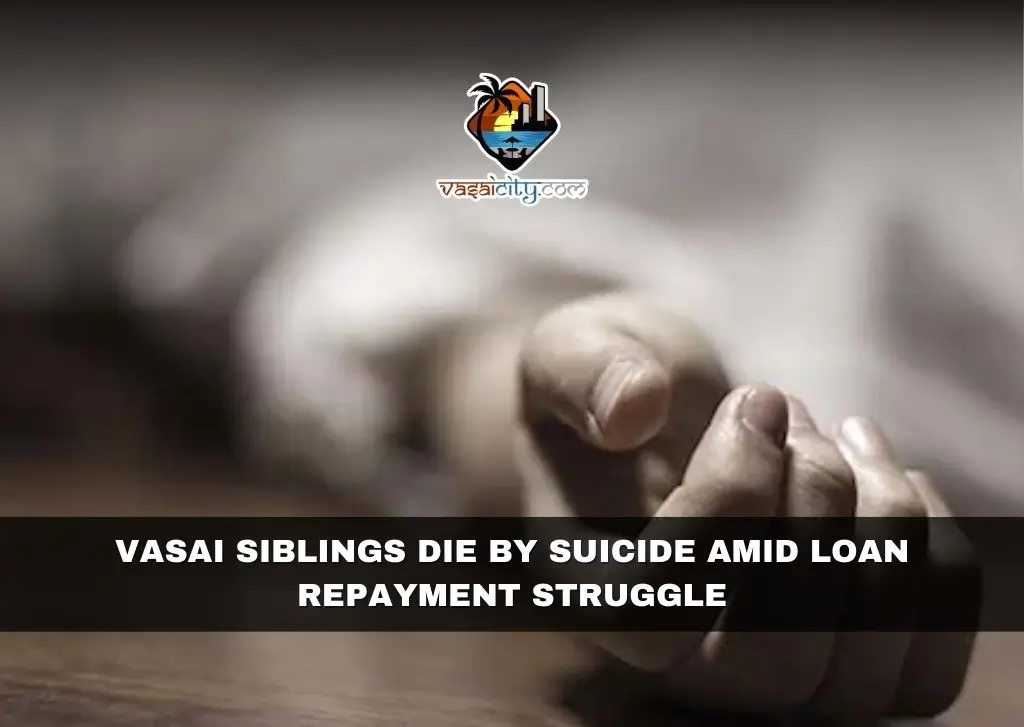 Vasai Siblings Die by Suicide Amid Loan Repayment Struggle