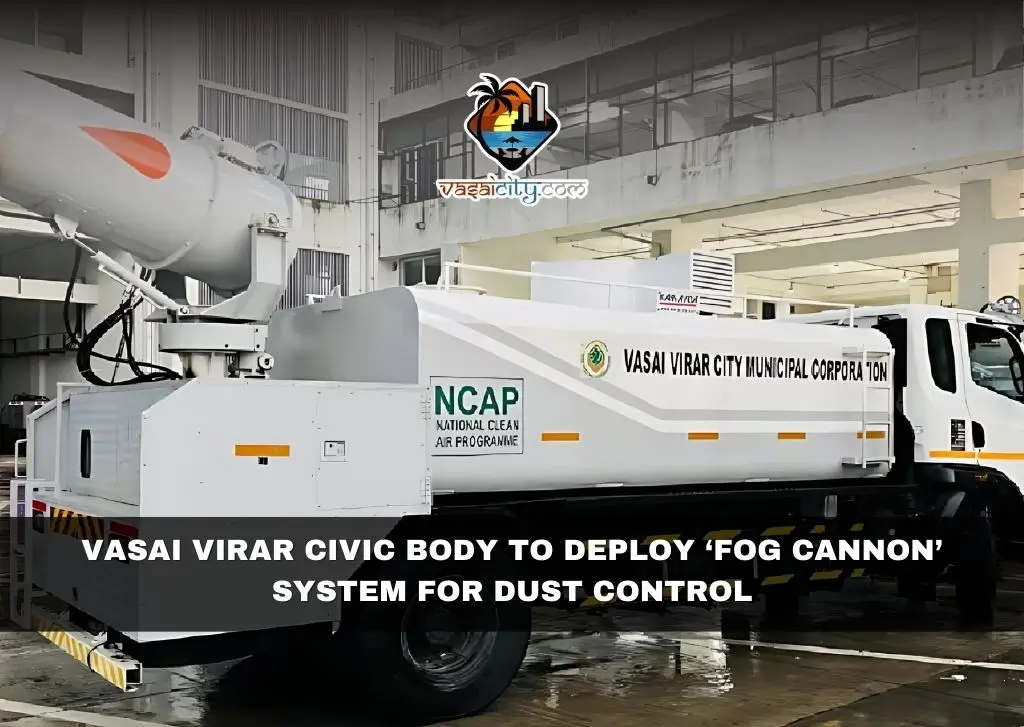 Vasai Virar Civic Body to Deploy ‘Fog Cannon’ System for Dust Control