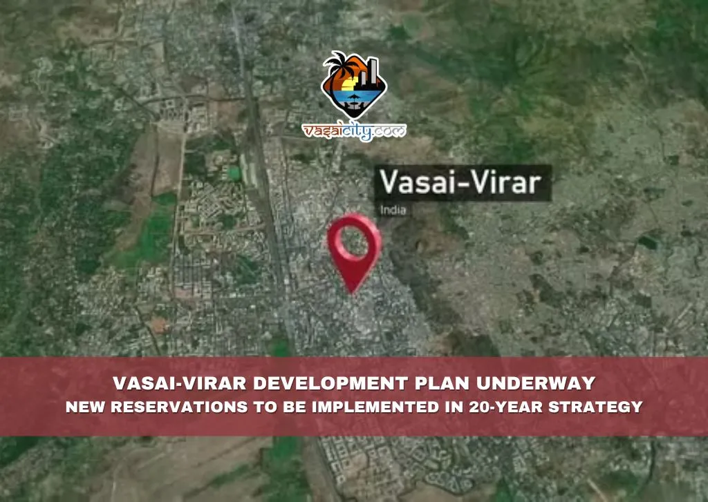 Vasai-Virar Development Plan Underway New Reservations to be Implemented in 20-Year Strategy Vasai-Virar Development Plan Underway New Reservations to be Implemented in 20-Year Strategy