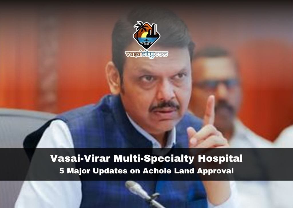 Vasai-Virar Multi-Specialty Hospital 5 Major Updates on Achole Land Approval Vasai-Virar Multi-Specialty Hospital 5 Major Updates on Achole Land Approval