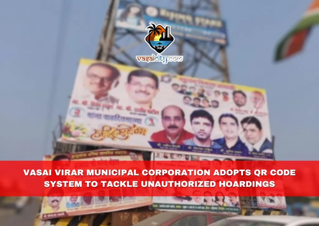 Vasai Virar Municipal Corporation Adopts QR Code System to Tackle Unauthorized Hoardings Vasai Virar Municipal Corporation Adopts QR Code System to Tackle Unauthorized Hoardings