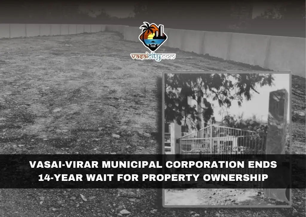 Vasai-Virar Municipal Corporation Ends 14-Year Wait for Property Ownership