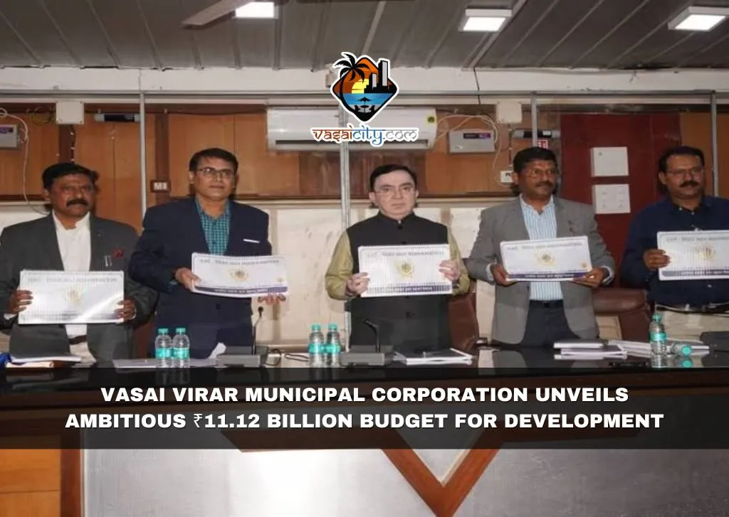 Vasai Virar Municipal Corporation Unveils Ambitious ₹11.12 Billion Budget for Development