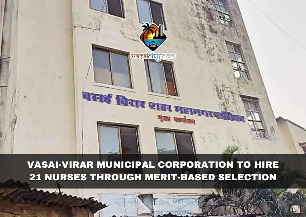 Vasai-Virar Municipal Corporation to Hire 21 Nurses through Merit-Based Selection Vasai-Virar Municipal Corporation to Hire 21 Nurses through Merit-Based Selection