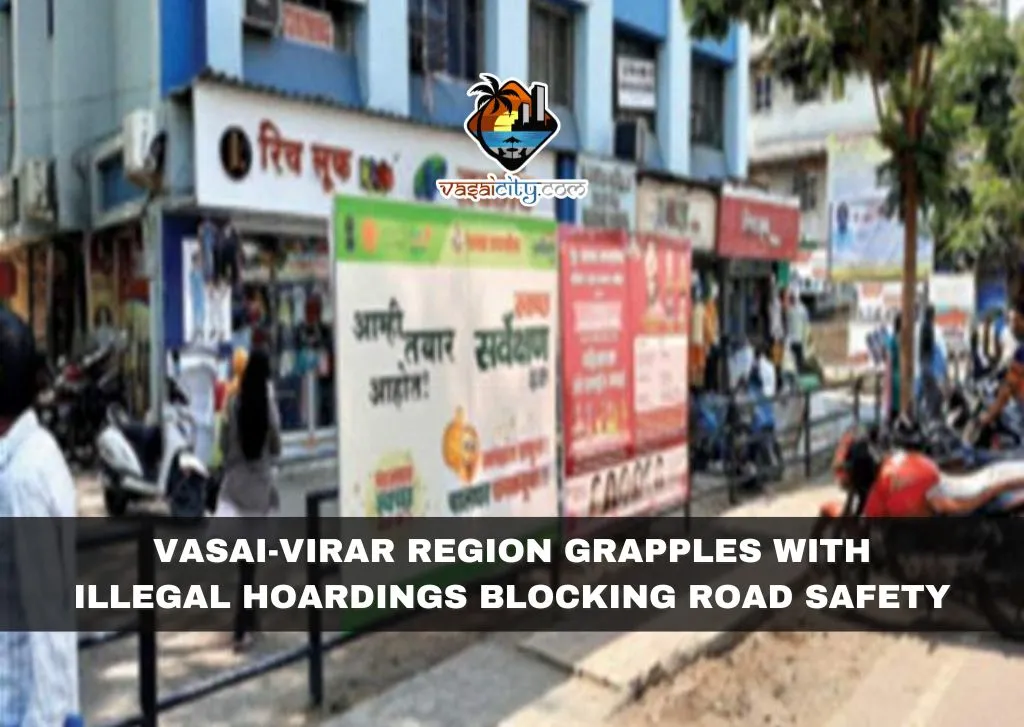 Vasai-Virar Region Grapples with Illegal Hoardings Blocking Road Safety Vasai-Virar Region Grapples with Illegal Hoardings Blocking Road Safety