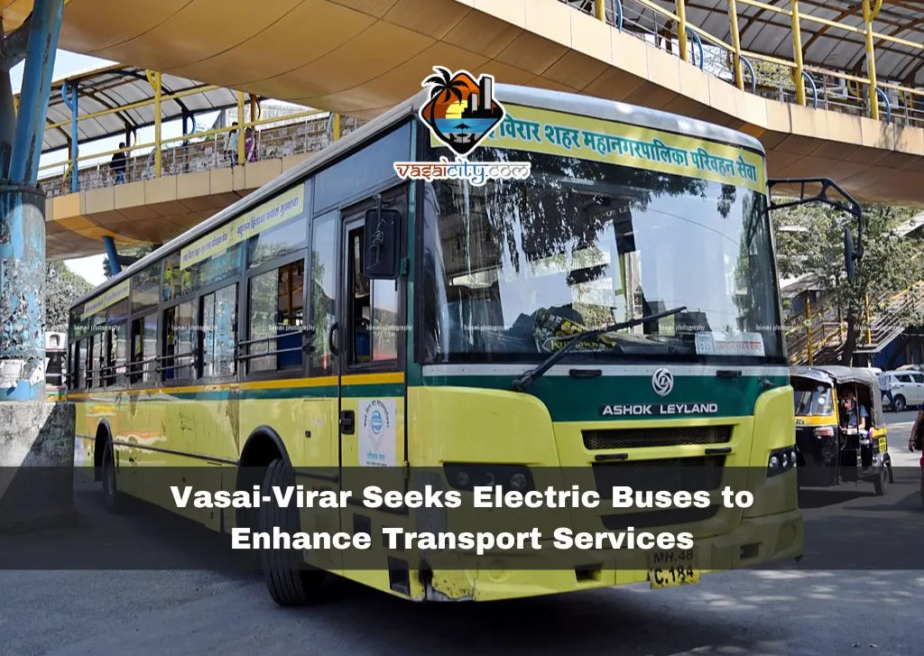 Vasai-Virar Seeks Electric Buses to Enhance Transport Services Vasai-Virar Seeks Electric Buses to Enhance Transport Services