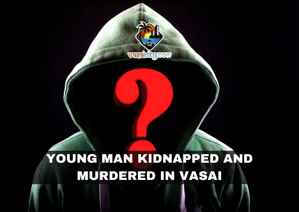 Young Man Kidnapped and Murdered in Vasai Young Man Kidnapped and Murdered in Vasai